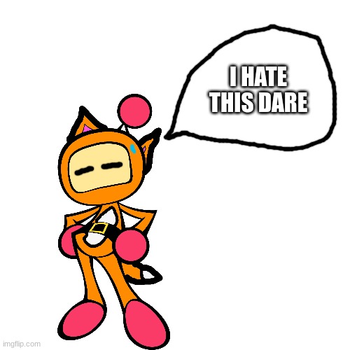 Dare from puddle. | I HATE THIS DARE | image tagged in memes,blank transparent square | made w/ Imgflip meme maker