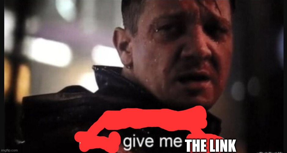 Hawkeye ''don't give me hope'' | THE LINK | image tagged in hawkeye ''don't give me hope'' | made w/ Imgflip meme maker