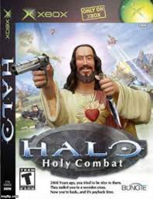 in this game, jesus is the cheif | image tagged in jesus,halo | made w/ Imgflip meme maker
