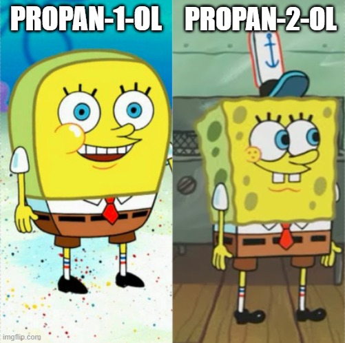 Normal | PROPAN-2-OL; PROPAN-1-OL | image tagged in spongebob | made w/ Imgflip meme maker
