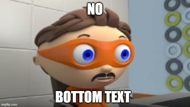 YES | NO BOTTOM TEXT | image tagged in yes | made w/ Imgflip meme maker