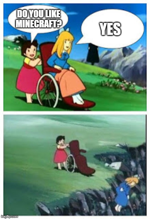 Wheelchair cartoon cliff | DO YOU LIKE MINECRAFT? YES | image tagged in wheelchair cartoon cliff,memes,president_joe_biden | made w/ Imgflip meme maker