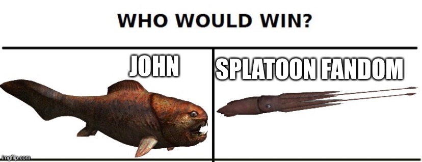 SPLATOON FANDOM; JOHN | made w/ Imgflip meme maker