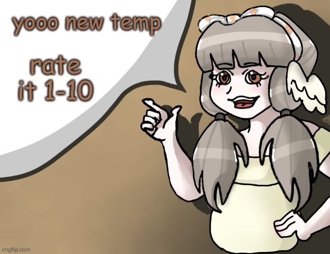 (mod note: 7) | yooo new temp; rate it 1-10 | made w/ Imgflip meme maker