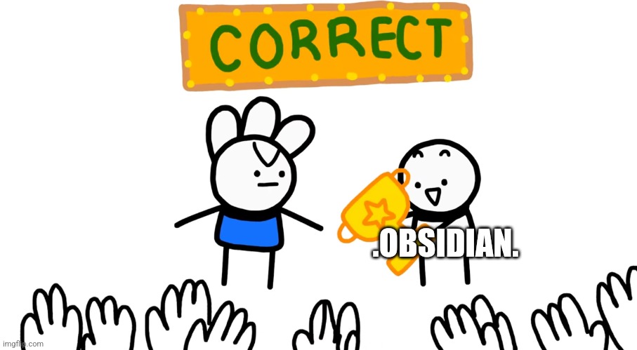 You are correct | .OBSIDIAN. | image tagged in you are correct | made w/ Imgflip meme maker