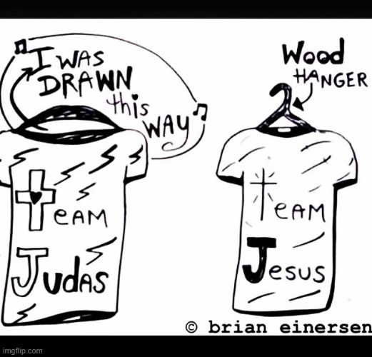 Katholic Team Shirts | image tagged in pop art,team shirts,judas,jesus,wooden hanger,brian einersen | made w/ Imgflip meme maker