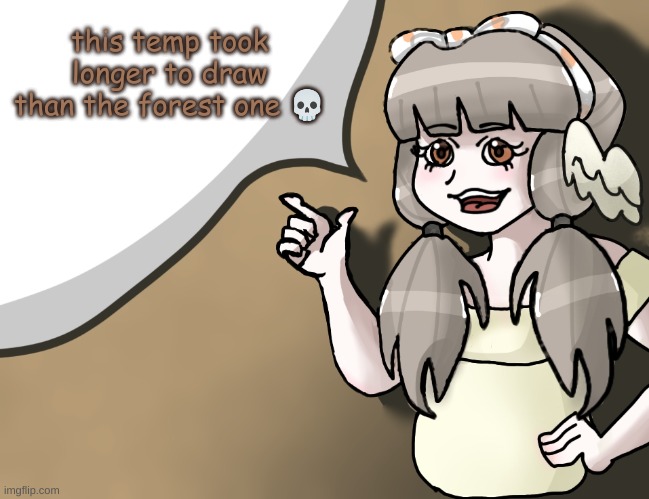 *zad* | this temp took longer to draw than the forest one 💀 | made w/ Imgflip meme maker