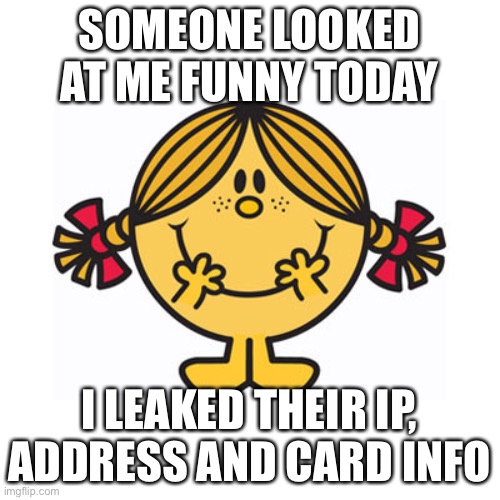 Quiet kid | SOMEONE LOOKED AT ME FUNNY TODAY; I LEAKED THEIR IP, ADDRESS AND CARD INFO | image tagged in little miss sunshine | made w/ Imgflip meme maker