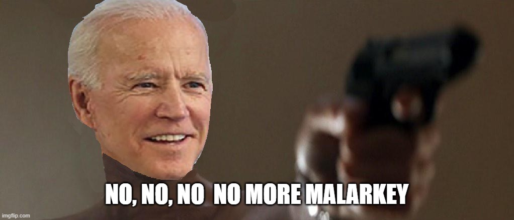 NO, NO, NO  NO MORE MALARKEY | made w/ Imgflip meme maker