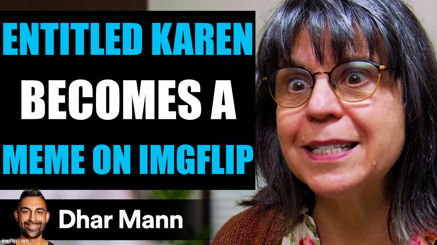 Dhar Mann Thumbnail Maker Karen Edition | ENTITLED KAREN; BECOMES A; MEME ON IMGFLIP | image tagged in dhar mann thumbnails | made w/ Imgflip meme maker