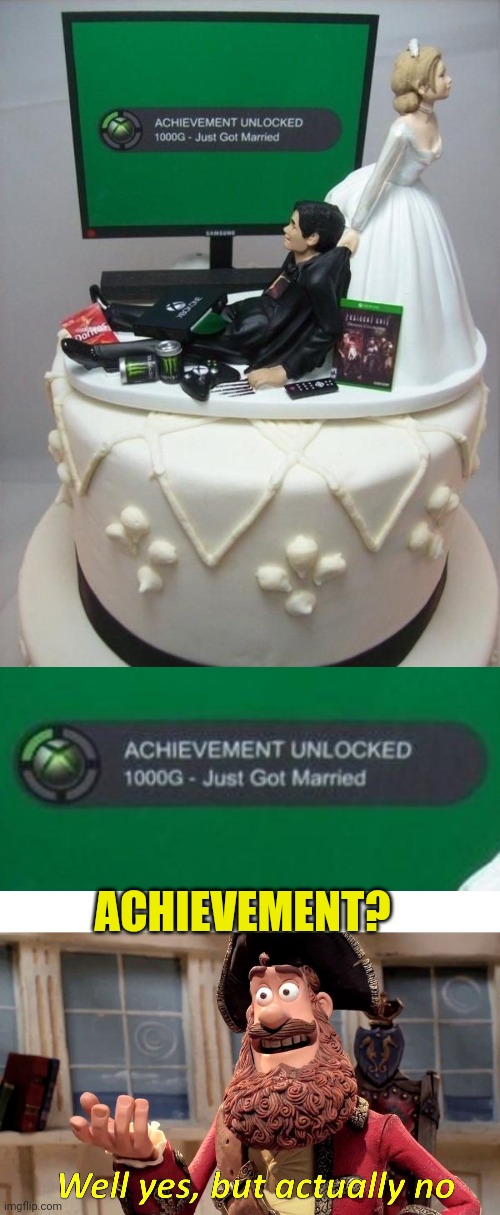 NOT REALLY AN ACHIEVEMENT OF YOU CAN'T PLAY ANYMORE | ACHIEVEMENT? | image tagged in memes,well yes but actually no,xbox,xbox one,wedding | made w/ Imgflip meme maker