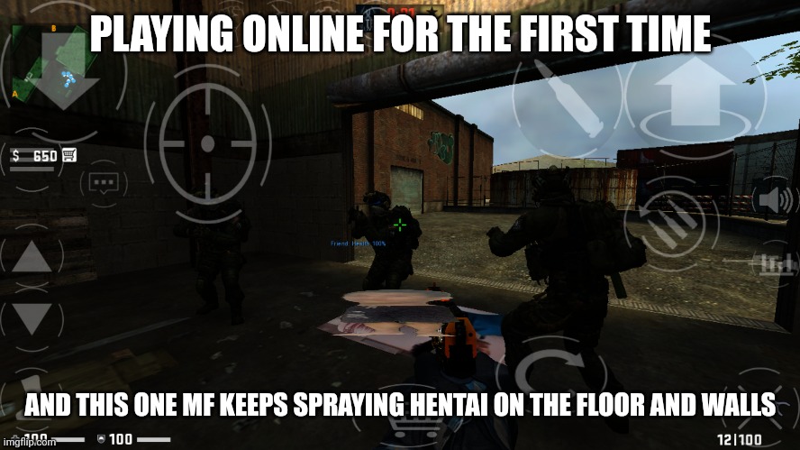 normal day in counter-strike: source online servers | PLAYING ONLINE FOR THE FIRST TIME; AND THIS ONE MF KEEPS SPRAYING HENTAI ON THE FLOOR AND WALLS | made w/ Imgflip meme maker