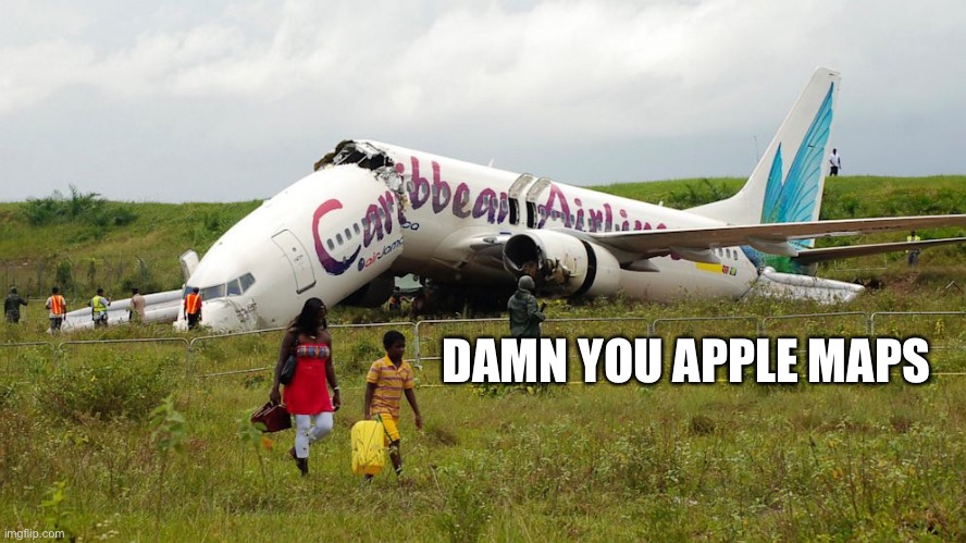 Apple maps |  DAMN YOU APPLE MAPS | image tagged in memes,aviation,plane crash,plane,airplane,apple maps | made w/ Imgflip meme maker