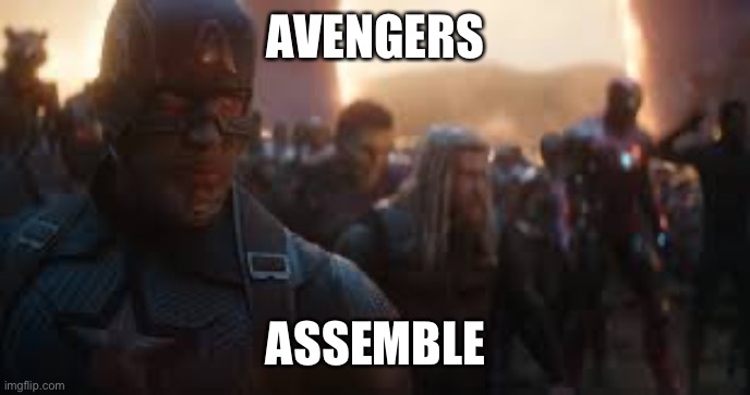 Avengers Assemble | AVENGERS ASSEMBLE | image tagged in avengers assemble | made w/ Imgflip meme maker