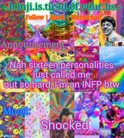 It literally knows me | Nah sixteen personalities just called me out so hard, I'm an INFP btw; Shocked | image tagged in benji kidcore made by hanz | made w/ Imgflip meme maker