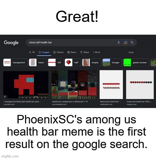 Really?! | Great! PhoenixSC's among us health bar meme is the first result on the google search. | image tagged in memes,minecraft,among us,sus,videogames,gaming | made w/ Imgflip meme maker