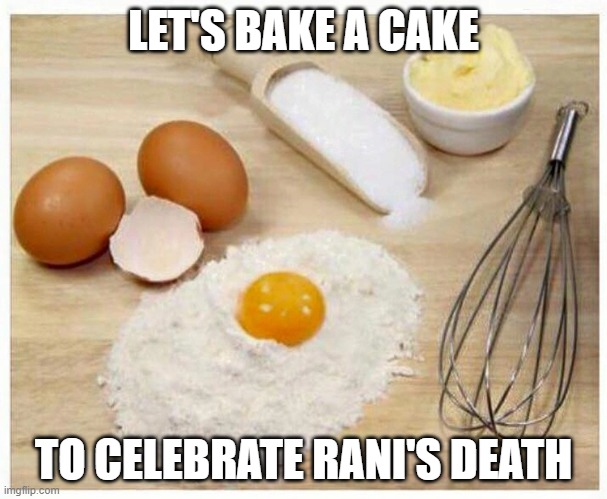 Cake ingredients | LET'S BAKE A CAKE; TO CELEBRATE RANI'S DEATH | image tagged in cake ingredients | made w/ Imgflip meme maker