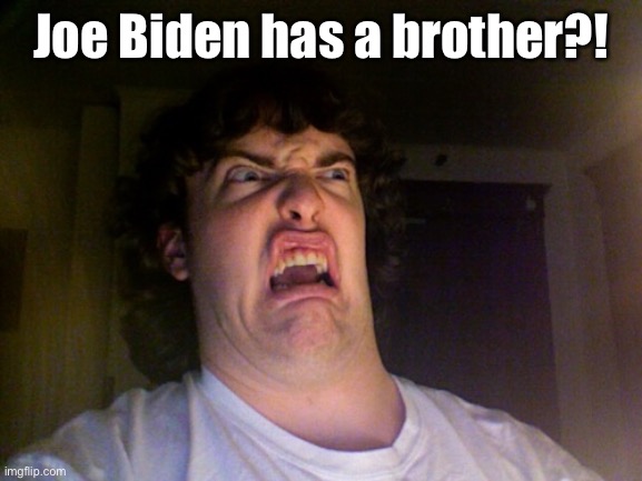 Oh No Meme | Joe Biden has a brother?! | image tagged in memes,oh no | made w/ Imgflip meme maker