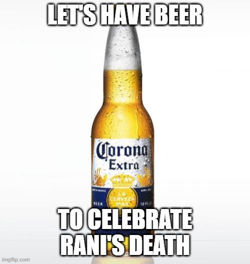 Corona Meme | LET'S HAVE BEER; TO CELEBRATE RANI'S DEATH | image tagged in memes,corona | made w/ Imgflip meme maker