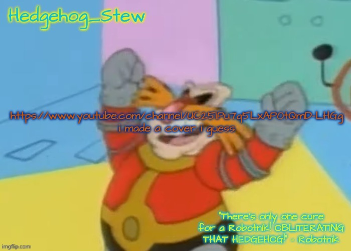 I'm gonna make some Hedgehog Stew in the afternoon! | https://www.youtube.com/channel/UC25lPu7q5LxAP0tQmD-LHGg i made a cover i guess | image tagged in i'm gonna make some hedgehog stew in the afternoon | made w/ Imgflip meme maker