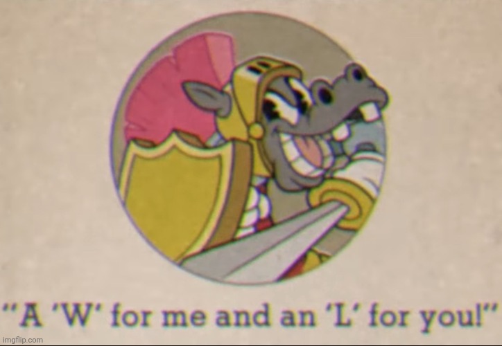 A W for me and an L for you | image tagged in a w for me and an l for you | made w/ Imgflip meme maker