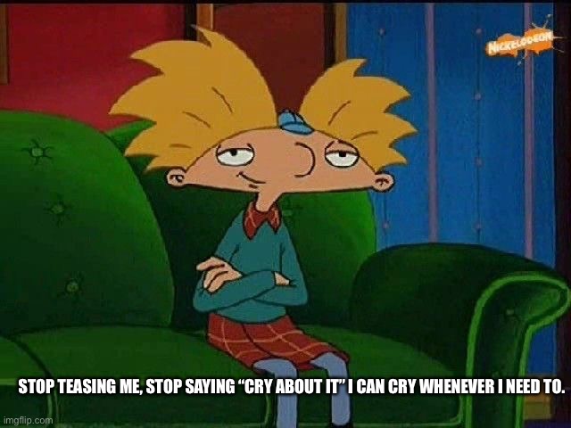 “Sniff” | STOP TEASING ME, STOP SAYING “CRY ABOUT IT” I CAN CRY WHENEVER I NEED TO. | image tagged in blue s template | made w/ Imgflip meme maker