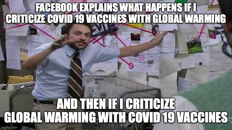 FB Explains | FACEBOOK EXPLAINS WHAT HAPPENS IF I CRITICIZE COVID 19 VACCINES WITH GLOBAL WARMING; AND THEN IF I CRITICIZE GLOBAL WARMING WITH COVID 19 VACCINES | image tagged in covid-19,global warming | made w/ Imgflip meme maker