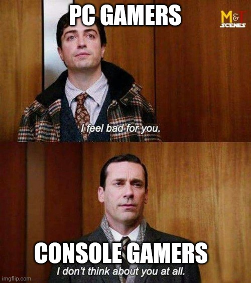 Rent free | PC GAMERS; CONSOLE GAMERS | image tagged in i don t think about you at all,pc gaming,pc master race,sony,xbox,ps4 | made w/ Imgflip meme maker