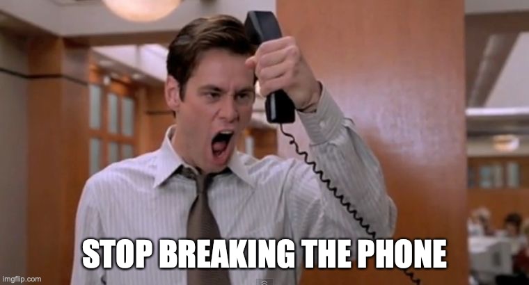 Stop breaking the law asshole | STOP BREAKING THE PHONE | image tagged in stop breaking the law asshole | made w/ Imgflip meme maker