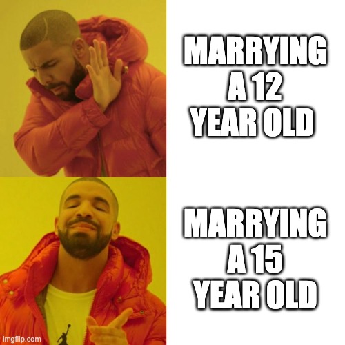 Drake Blank | MARRYING A 12 YEAR OLD; MARRYING A 15 YEAR OLD | image tagged in drake blank,freefolk | made w/ Imgflip meme maker