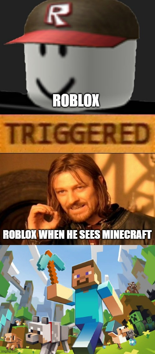 ROBLOX; ROBLOX WHEN HE SEES MINECRAFT | image tagged in roblox triggered,memes,one does not simply,minecraft | made w/ Imgflip meme maker