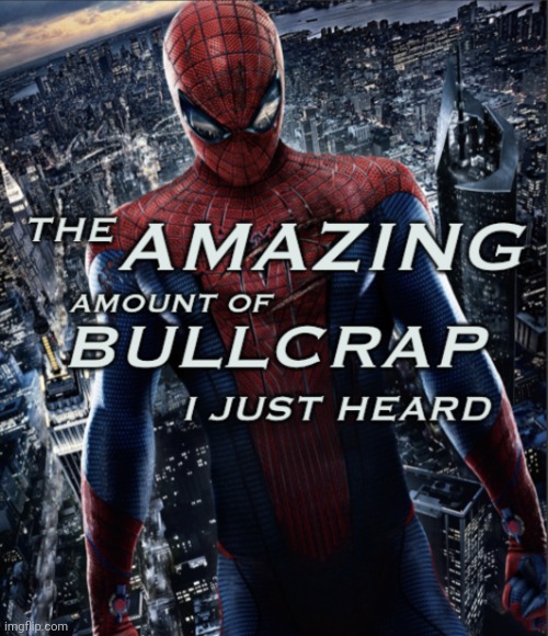 The amazing amount of bullcrap I just heard | image tagged in the amazing amount of bullcrap i just heard | made w/ Imgflip meme maker