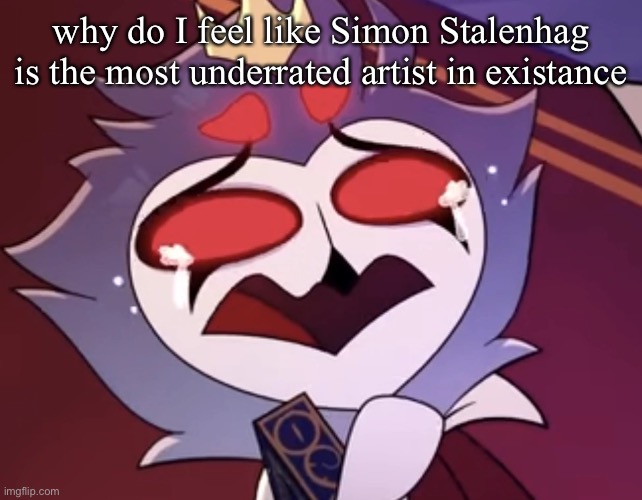 stolas cri | why do I feel like Simon Stalenhag is the most underrated artist in existance | image tagged in stolas cri | made w/ Imgflip meme maker