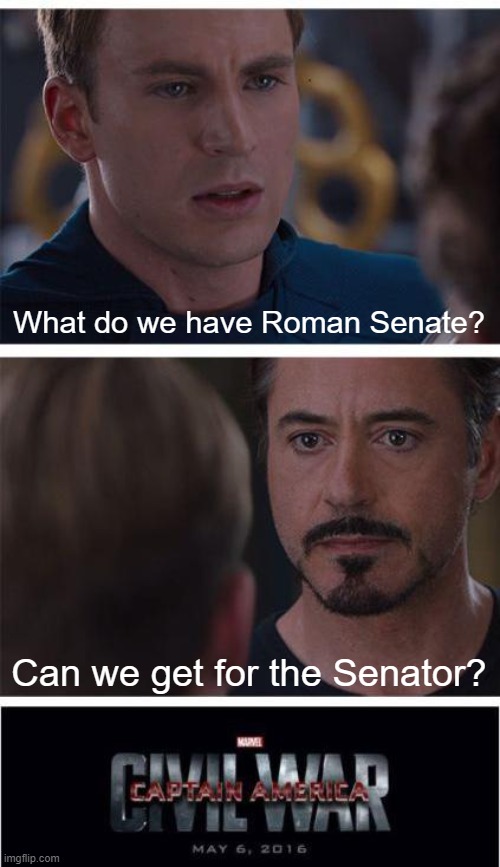 I don't understand for the Roman Senate | What do we have Roman Senate? Can we get for the Senator? | image tagged in memes,marvel civil war 1 | made w/ Imgflip meme maker