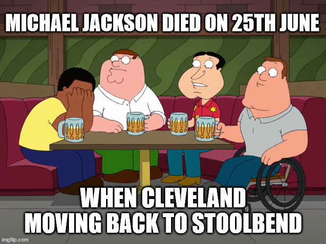 In Memory of Michael Jackson |  MICHAEL JACKSON DIED ON 25TH JUNE; WHEN CLEVELAND MOVING BACK TO STOOLBEND | image tagged in cleveland sobbing,family guy,michael jackson,happy birthday,memorial,musical | made w/ Imgflip meme maker