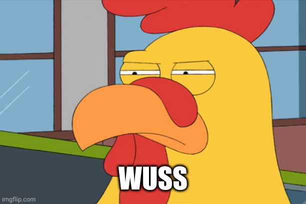 Family Guy Chicken | WUSS | image tagged in family guy chicken | made w/ Imgflip meme maker