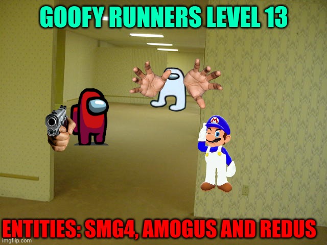 Goofy Runners level 13 part 2: | GOOFY RUNNERS LEVEL 13; ENTITIES: SMG4, AMOGUS AND REDUS | image tagged in the backrooms | made w/ Imgflip meme maker