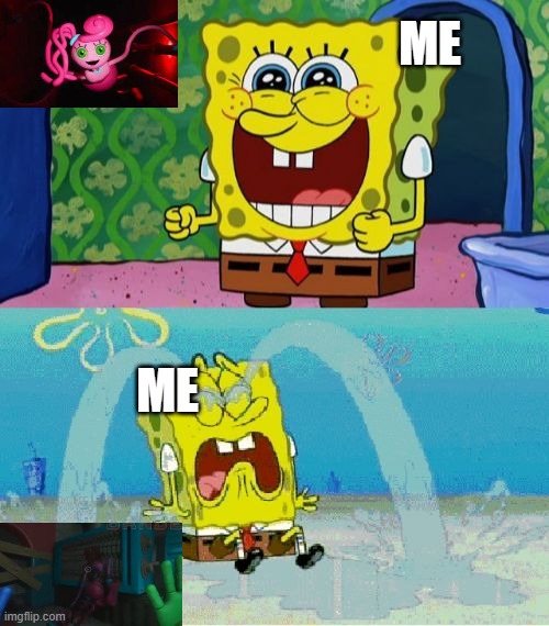 this is me.. | ME; ME | image tagged in spongebob happy and sad | made w/ Imgflip meme maker