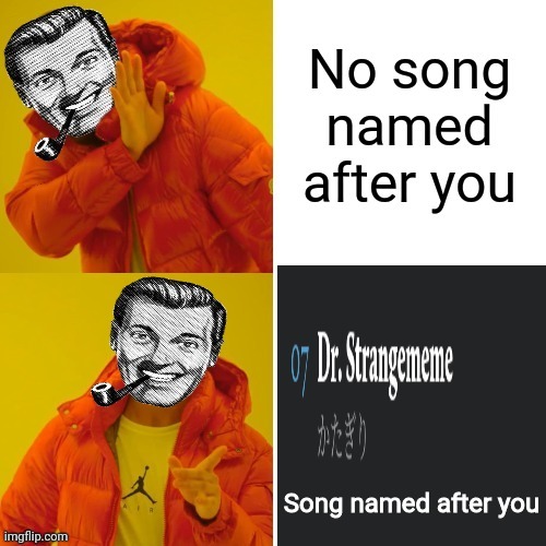 Dr.Strangmeme Drake | image tagged in dr strangmeme drake | made w/ Imgflip meme maker