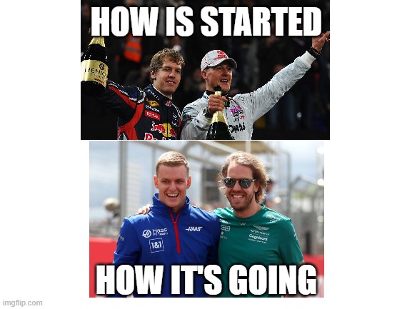 Father & son & Seb | HOW IS STARTED; HOW IT'S GOING | image tagged in f1 | made w/ Imgflip meme maker