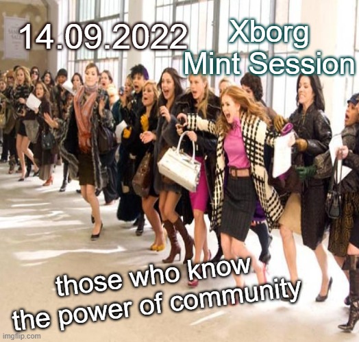 14.09.2022; Xborg Mint Session; those who know the power of community | made w/ Imgflip meme maker