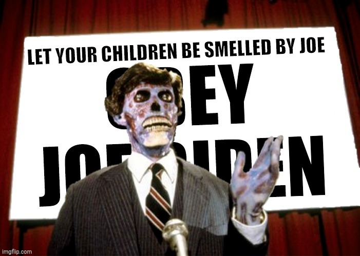 Ignore The Pedophile Acts And Obey | image tagged in they live,obey,joe biden,pedophile | made w/ Imgflip meme maker