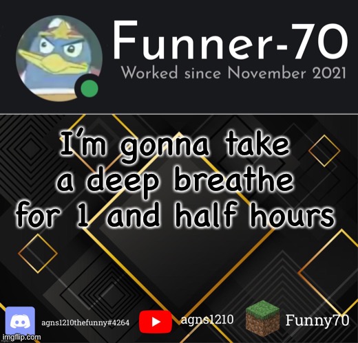 Funner-70’s Announcement | I’m gonna take a deep breathe for 1 and half hours | image tagged in funner-70 s announcement | made w/ Imgflip meme maker