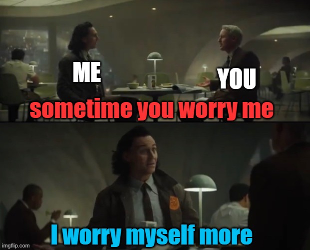 You’ve literally stabbed people in the back 50 times | sometime you worry me I worry myself more YOU ME | image tagged in you ve literally stabbed people in the back 50 times | made w/ Imgflip meme maker