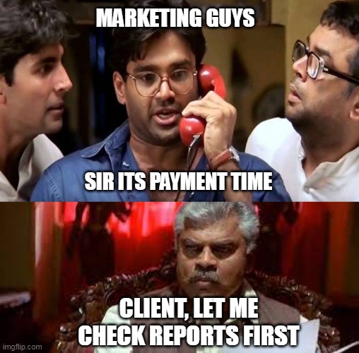 Digital Marketing Meme | MARKETING GUYS; SIR ITS PAYMENT TIME; CLIENT, LET ME CHECK REPORTS FIRST | image tagged in digital,email | made w/ Imgflip meme maker