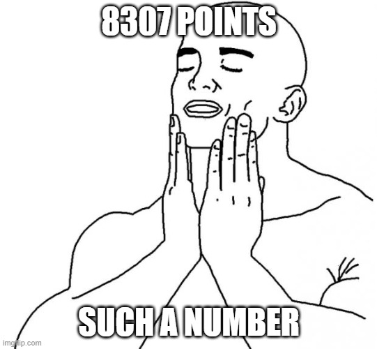 ah yes | 8307 POINTS; SUCH A NUMBER | image tagged in feels good man,imgflip points,memes,you have been eternally cursed for reading the tags | made w/ Imgflip meme maker