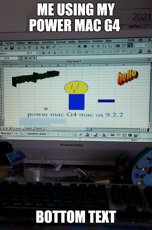 My power mac g4 part 2 | ME USING MY POWER MAC G4; BOTTOM TEXT | image tagged in i drawed this on my power mac g4,memes | made w/ Imgflip meme maker