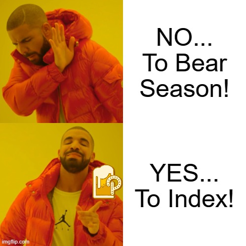 Yes to Index | NO... To Bear Season! YES... To Index! | image tagged in memes,drake hotline bling,index,pint | made w/ Imgflip meme maker