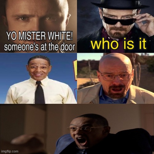 Gutavo dies noo how could you WaTer!11!!!1 | image tagged in yo mister white someone s at the door,breaking bad | made w/ Imgflip meme maker