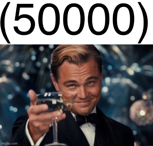 50,000 points. Nice! | image tagged in memes,leonardo dicaprio cheers,50000 | made w/ Imgflip meme maker